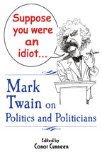 Load image into Gallery viewer, Suppose You Were an Idiot! Mark Twain on Politics and Politicians
